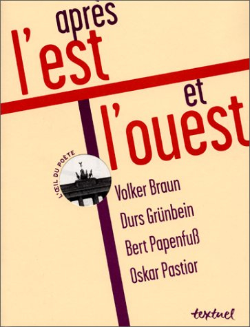 Après l'Est et l'Ouest : Volker Braun, Durs Grünbein, Bert Papenfuss, Oskar Pastior