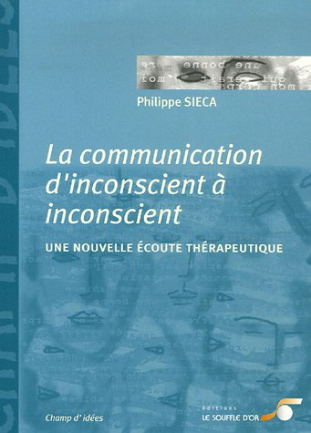 La communication d'inconscient à inconscient : une nouvelle écoute thérapeutique