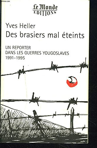 des brasiers mal éteints : un reporter dans les guerres yougoslaves, 1991-1995