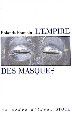 L'empire des masques : les collectionneurs d'arts premiers aujourd'hui