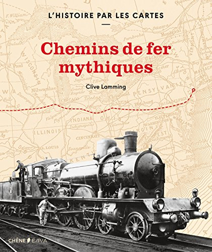 Chemins de fer mythiques : l'histoire par les cartes
