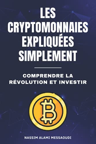 Les cryptomonnaies expliquées simplement: Comprendre la révolution et investir