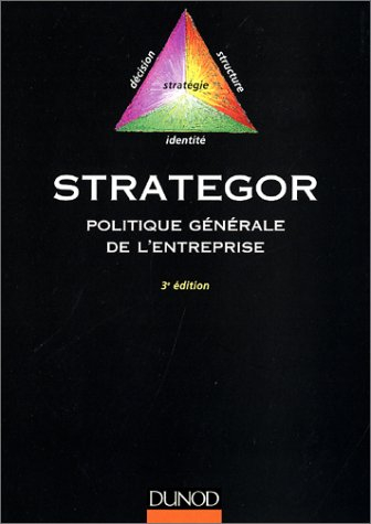 Strategor : politique générale de l'entreprise : stratégie, structure, décision, identité