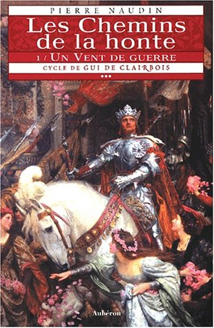 Cycle de Gui de Clairbois. Vol. 3-1. Les chemins de la honte : un vent de guerre