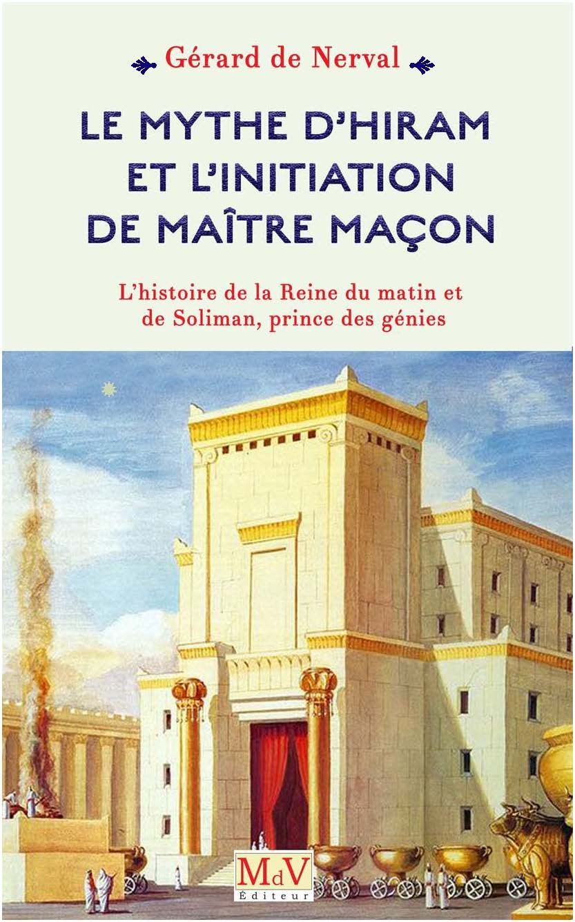 Le mythe d'Hiram et l'initiation de maître maçon : l'histoire de la reine du matin et de Soliman, pr
