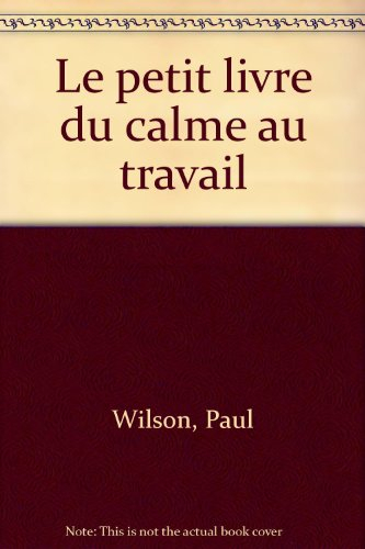 Le petit livre du calme au travail