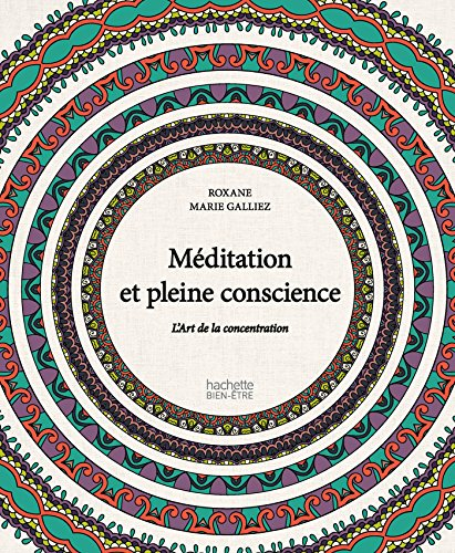 Méditation et pleine conscience : l'art de la concentration