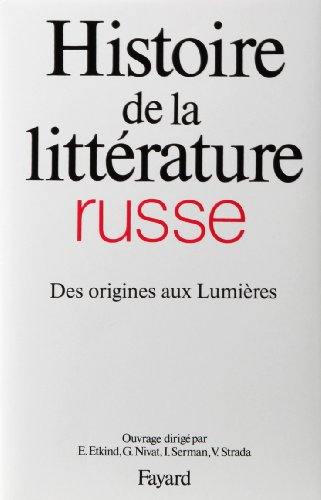 Histoire de la littérature russe. Vol. 1. Des origines aux Lumières