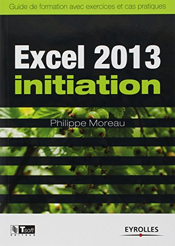 Excel 2013 initiation : guide de formation avec exercices et cas pratiques