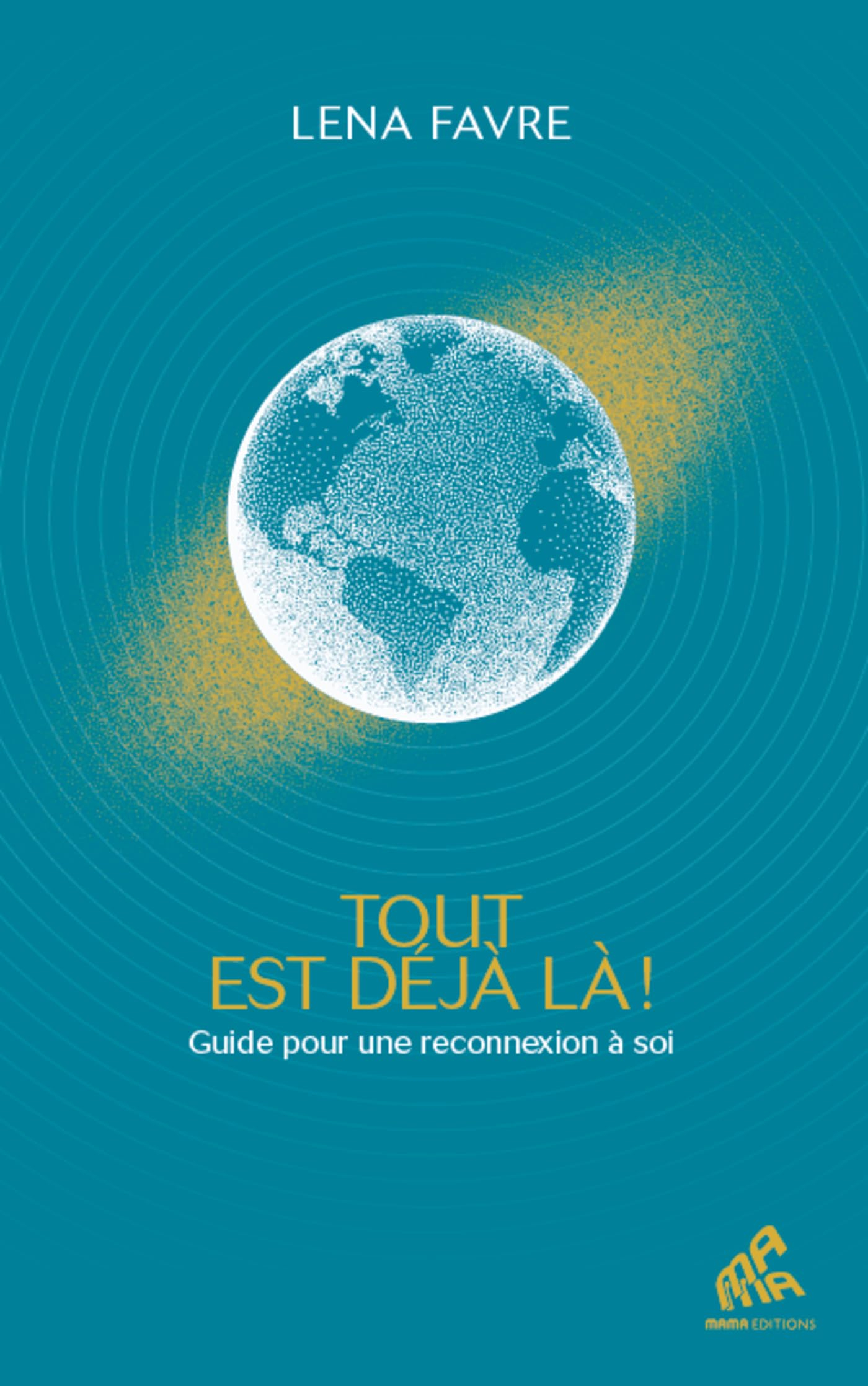 Tout est déjà là ! : guide pour une reconnexion à soi