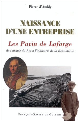 Naissance d'une entreprise : les Pavin de Lafarge : de l'armée du Roi à l'industrie de la République