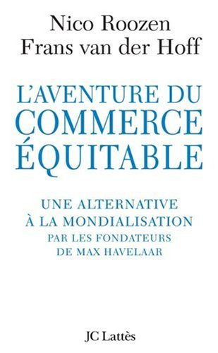 L'aventure du commerce équitable : une alternative à la mondialisation sauvage par les fondateurs de
