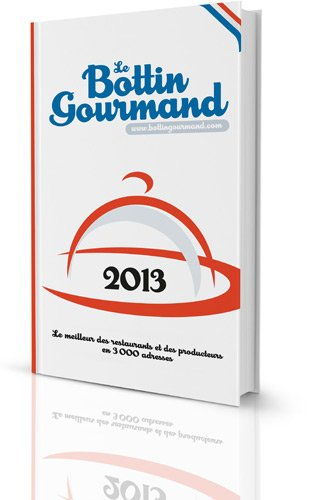 Le Bottin gourmand 2013 : le meilleur des restaurants et des producteurs en 3.000 adresses