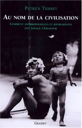 Au nom de la civilisation : comment anthropologues et journalistes ont ravagé l'Amazonie