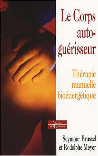 Le corps autoguérisseur : thérapie manuelle bioénergétique