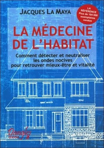 La Médecine de l'habitat : comment détecter et neutraliser les ondes nocives pour retrouver mieux-êt