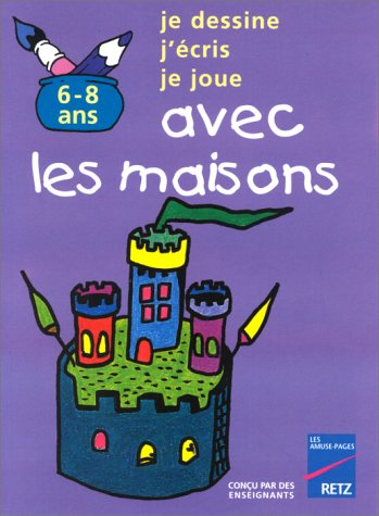 Je dessine, j'écris, je joue avec les maisons : 6-8 ans