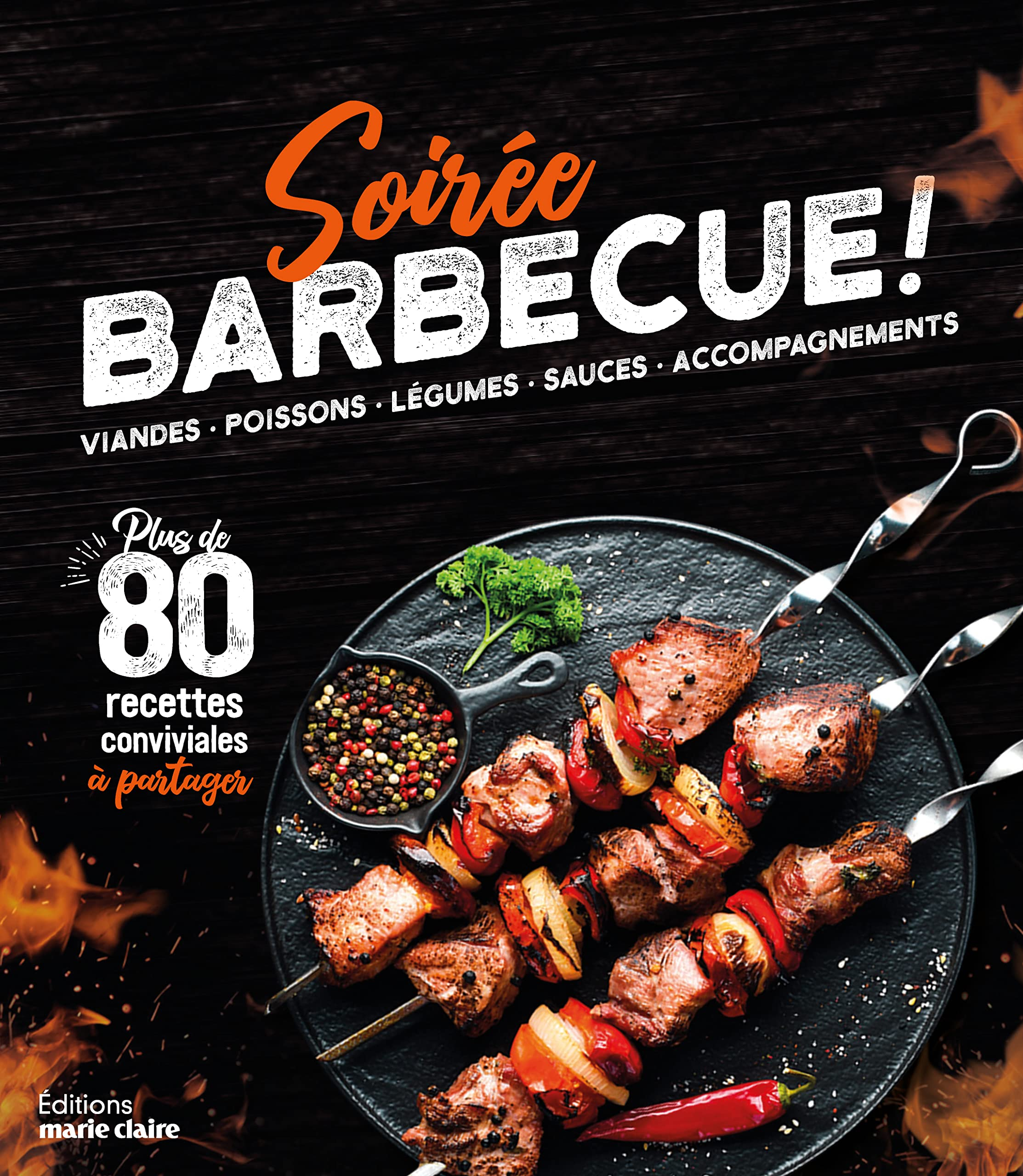 Soirée barbecue ! : viandes, poissons, légumes, sauces, accompagnements : plus de 80 recettes conviv