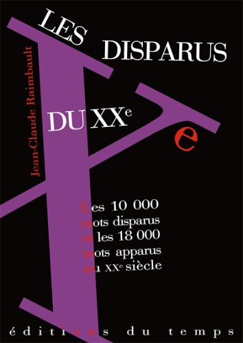 Les disparus du XXe : les 10.000 mots disparus et les 18.000 mots apparus au XXe siècle