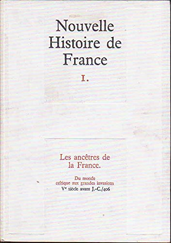 nouvelle histoire de france 1-les ancêtres de la france du monde celtique aux grandes invasions ve s