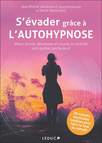 S'évader grâce à l'autohypnose : mieux dormir, déstresser et trouver la sérénité sans quitter son fa