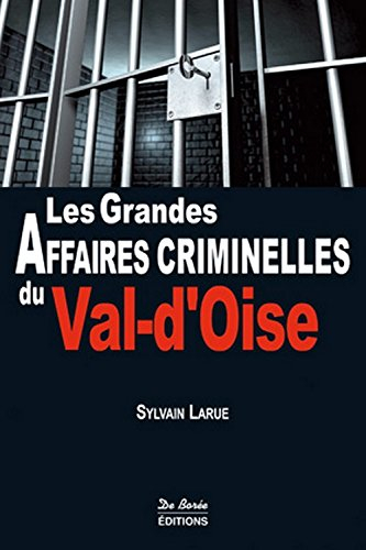 Les grandes affaires criminelles du Val-d'Oise