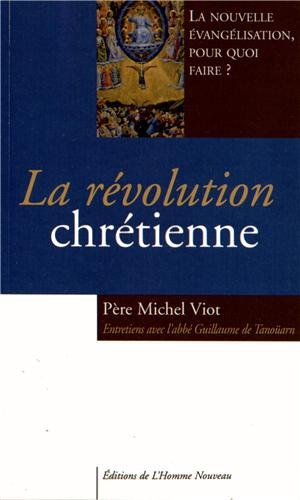 La révolution chrétienne : la nouvelle évangélisation, pour quoi faire ? : entretiens avec l'abbé Gu
