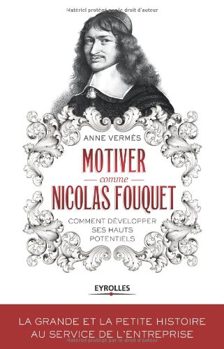 Motiver comme Nicolas Fouquet : comment développer ses hauts potentiels