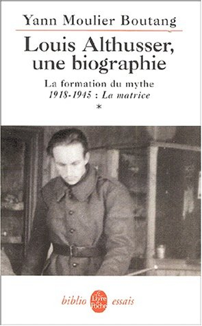 Louis Althusser, une biographie. Vol. 1. La formation du mythe : 1918-1945 : la matrice