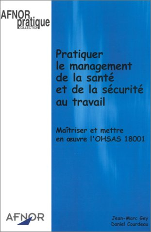 Pratiquer le management de la santé et de la sécurité au travail : maîtriser et mettre en oeuvre l'O