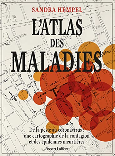 L'atlas des maladies : de la peste au coronavirus : une cartographie de la contagion et des épidémie