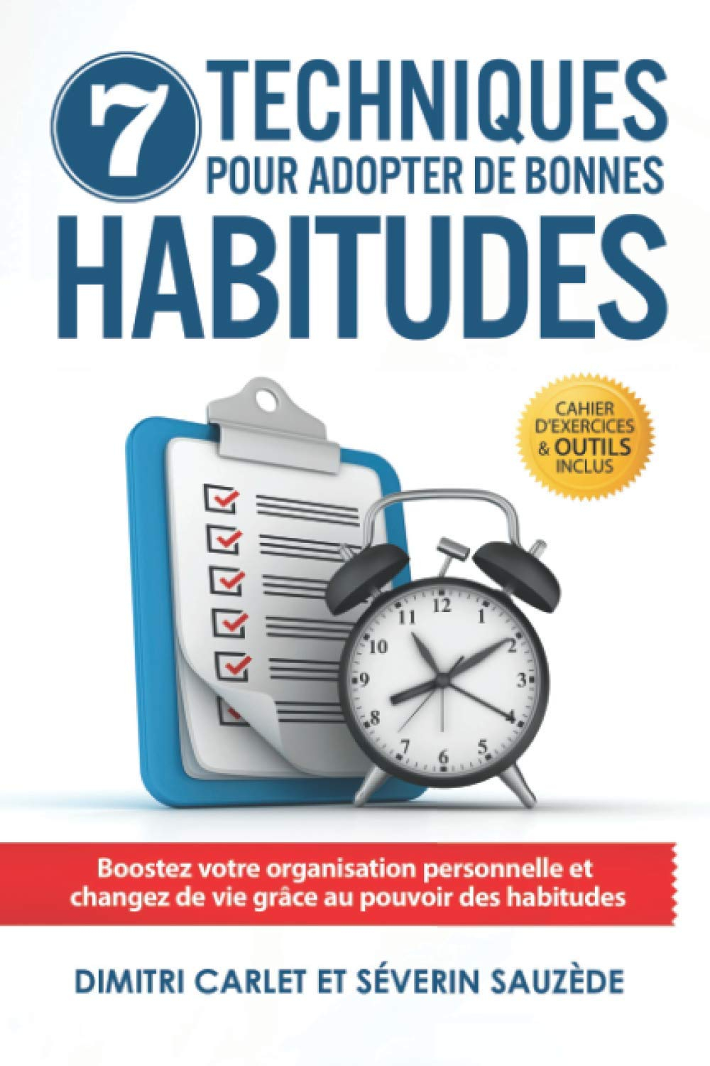 7 Techniques pour Adopter de Bonnes Habitudes: Boostez votre organisation personnelle et changez de 