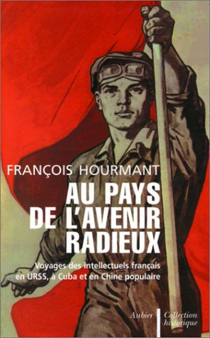 Au pays de l'avenir radieux : voyages des intellectuels français en URSS, en Chine populaire
