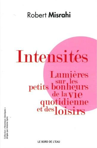 Intensités : lumières sur les petits bonheurs de la vie quotidienne et des loisirs
