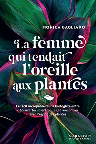La femme qui tendait l'oreille aux plantes : le récit incroyable d'une biologiste entre découvertes 