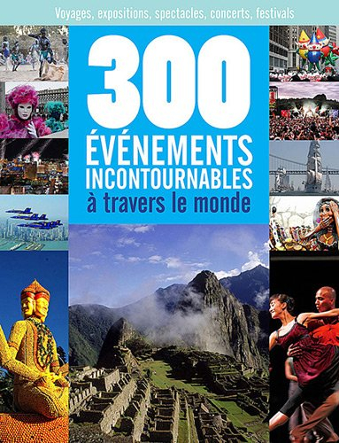 300 événements incontournables à travers le monde : voyages, expositions, spectacles, concerts, fest