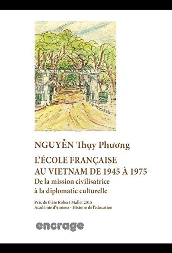 L'école française au Vietnam de 1945 à 1975 : de la mission civilisatrice à la diplomatie culturelle