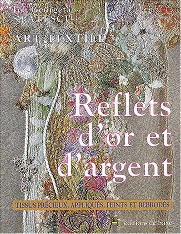 reflets d'or et d'argent. art textile tissus precieux appliques  peints et rebrod