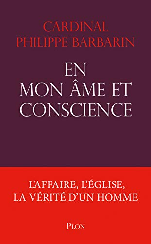 En mon âme et conscience : l'affaire, l'Eglise, la vérité d'un homme