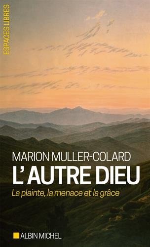 L'autre Dieu : la plainte, la menace et la grâce
