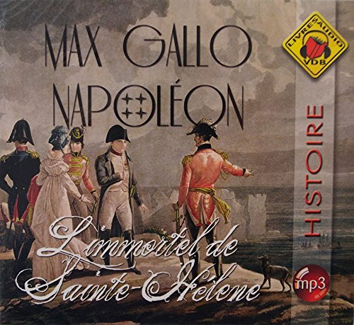 Napoléon. Vol. 4. L'immortel de Sainte-Hélène