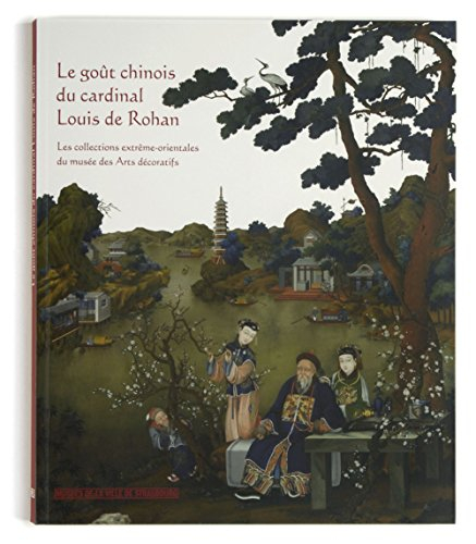 Le goût chinois du cardinal Louis de Rohan : les collections extrême-orientales du Musée des arts dé