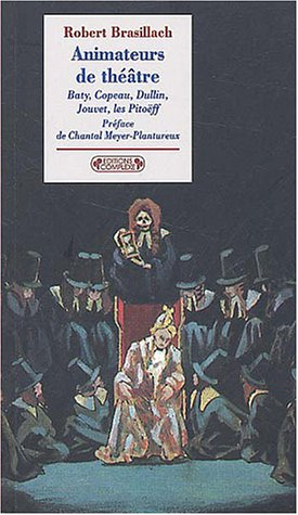 Animateurs de théâtre : Baty, Copeau, Dullin, Jouvet, les Pitoëff