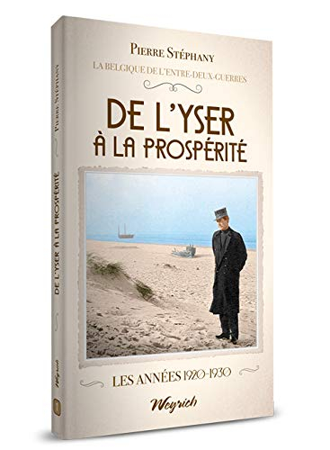 La Belgique de l'entre-deux-guerres. Vol. 1. De l'Yser à la prospérité : les années 1920-1930