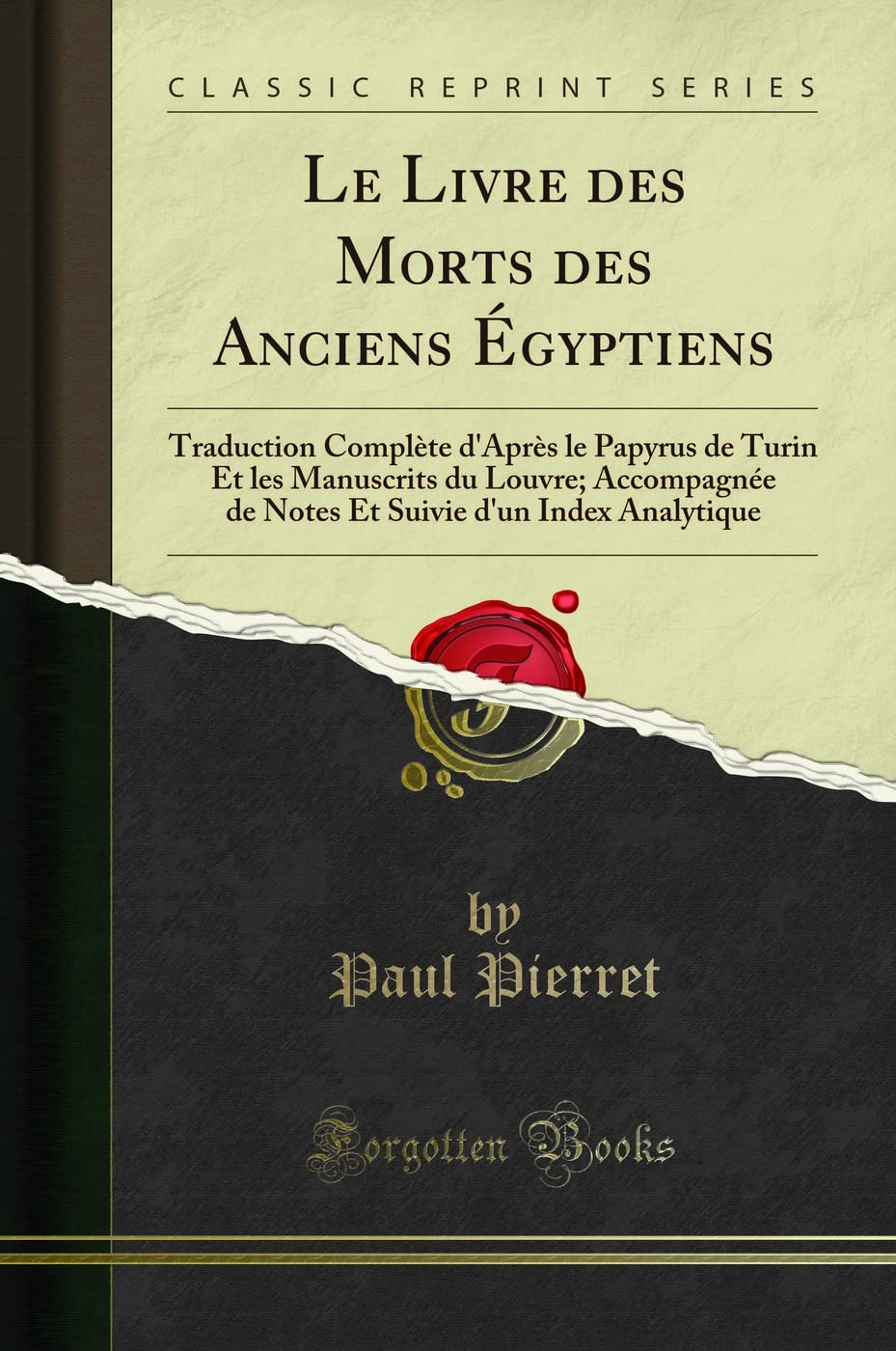 Le Livre des Morts des Anciens Égyptiens: Traduction Complète d''Après le Papyrus de Turin Et les Ma