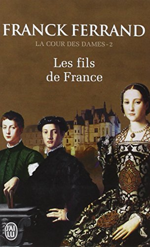 La cour des dames. Vol. 2. Les fils de France