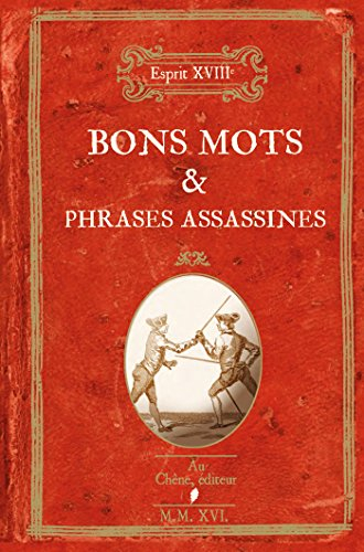 Bons mots & phrases assassines : volume contenant un mélange agréable de bons mots piquants, de trai