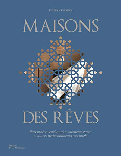 Maisons des rêves : parenthèses enchantées, moments rares et autres petits bonheurs essentiels