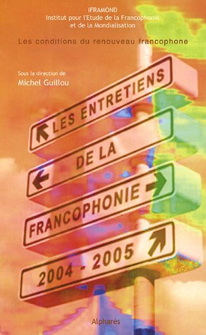 Les entretiens de la Francophonie 2004-2005 : les conditions du renouveau francophone