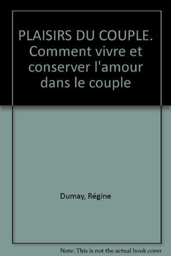 plaisirs du couple. comment vivre et conserver l'amour dans le couple